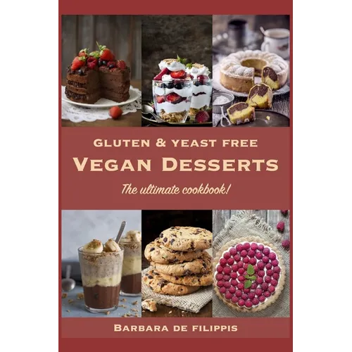 Gluten and Yeast free VEGAN DESSERTS: The ultimate cookbook! - Paperback