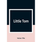 Little Tom - Paperback