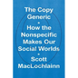 The Copy Generic: How the Nonspecific Makes Our Social Worlds - Hardcover