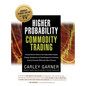 Higher Probability Commodity Trading: A Comprehensive Guide to Commodity Market Analysis, Strategy Development, and Risk Management Techniques Aimed a - Hardcover
