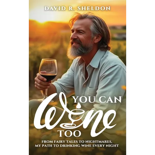 You Can Wine Too: From Fairy Tales to Nightmares, My Path to Drinking Wine Every Night - Hardcover