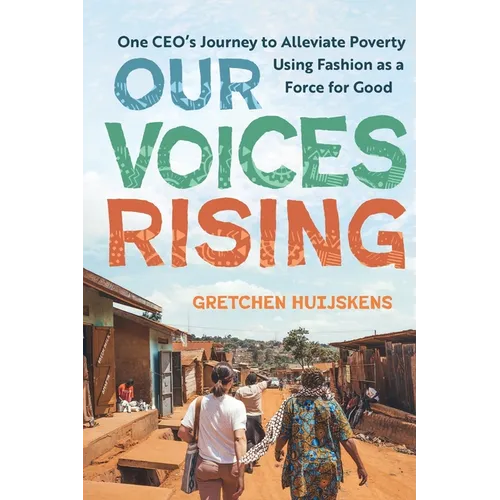 Our Voices Rising: One CEO's Journey to Alleviate Poverty Using Fashion as a Force for Good - Paperback