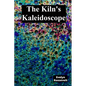 The Kiln's Kaleidoscope: Innovative Ceramic Techniques and Glaze Combinations - Paperback