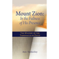 Mount Zion: In the Fullness of His Presence: The Mystery of the Tabernacle of David - Hardcover
