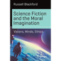 Science Fiction and the Moral Imagination: Visions, Minds, Ethics - Paperback