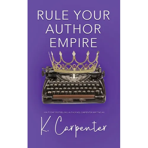 Rule Your Author Empire: The Step-by-Step Plan to Take Control of Your Writing Career, Work Less, and Earn 6 Figures - Paperback