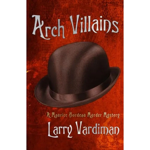 Arch Villains: A Maurice Bordeau Murder Mystery - Paperback