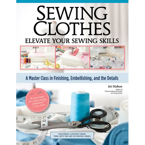 Sewing Clothes - Elevate Your Sewing Skills: A Master Class in Finishing, Embellishing, and the Details - Paperback