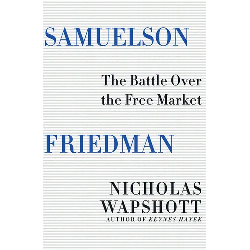 Samuelson Friedman: The Battle Over the Free Market - Hardcover