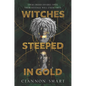 Witches Steeped in Gold - Hardcover