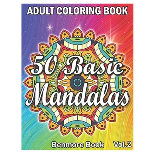 50 Basic Mandalas: An Adult Coloring Book with Fun, Simple, Easy, and Relaxing for Boys, Girls, and Beginners Coloring Pages (Volume 2) - Paperback