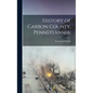 History of Carbon County, Pennsylvania; - Hardcover