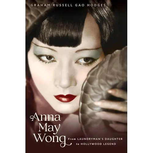 Anna May Wong: From Laundryman's Daughter to Hollywood Legend - Paperback