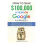 How to Save $100,000 a Year on Google Adwords - Paperback