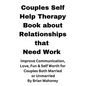 Couples Self Help Therapy Book about Relationships that Need Work: Improve Communication, Love, Fun & Self Worth for Couples Both Married or Unmarried - Paperback