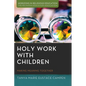 Holy Work with Children: Making Meaning Together - Hardcover