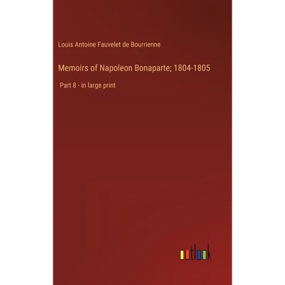Memoirs of Napoleon Bonaparte; 1804-1805: Part 8 - in large print - Hardcover