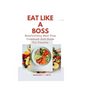 Eat Like a Boss: Bodybuilding Meal Prep Cookbook And Guide For Females - Paperback