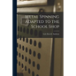 Metal Spinning Adapted to the School Shop - Paperback
