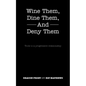 Wine Them, Dine Them, and Deny Them: Tools to a Progressive Relationship - Paperback