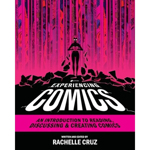Experiencing Comics: An Introduction to Reading, Discussing, and Creating Comics - Paperback
