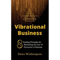 Vibrational Business: 8 Guiding Principles for Harnessing the Law of Attraction in Business - Paperback