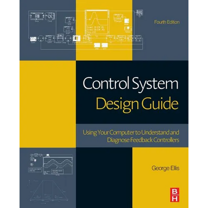 Control System Design Guide: Using Your Computer to Understand and Diagnose Feedback Controllers - Paperback