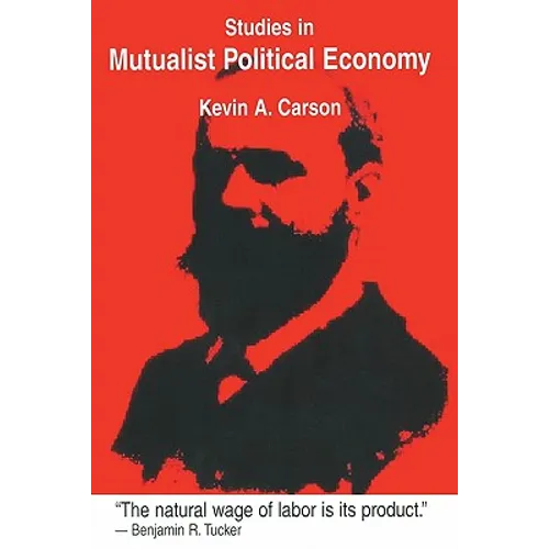 Studies in Mutualist Political Economy - Paperback