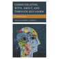 Communicating With, About, and Through Self-Harm: Scarred Discourse - Paperback