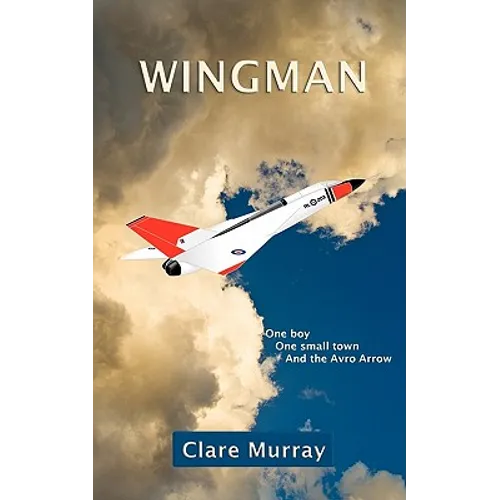 Wingman: One Boy, One Small Town, and the Avro Arrow - Paperback