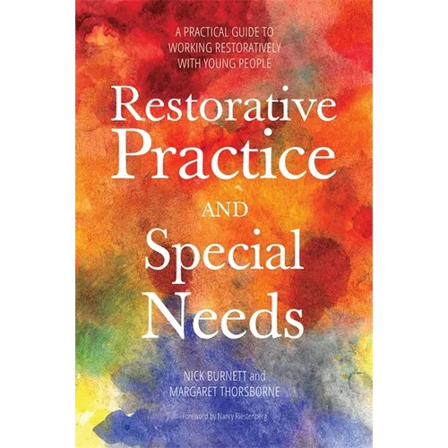 Restorative Practice and Special Needs: A Practical Guide to Working Restoratively with Young People - Paperback