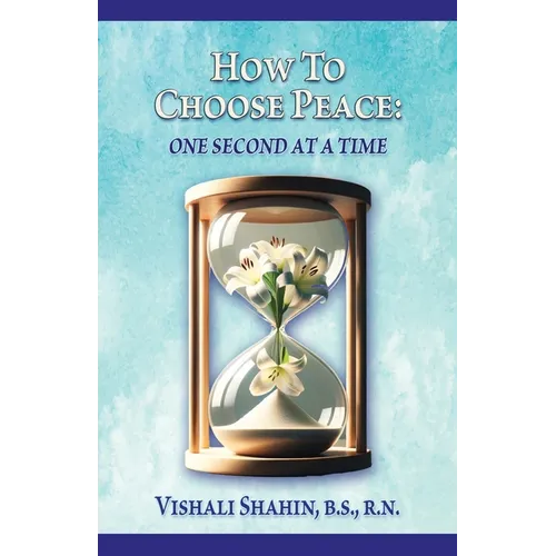 How to Choose Peace: One Second At a Time - Paperback