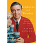 Kindness and Wonder: Why Mister Rogers Matters Now More Than Ever - Hardcover