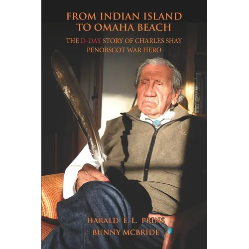 From Indian Island to Omaha Beach: The D-Day Story of Charles Shay, Penobscot Indian War Hero - Paperback