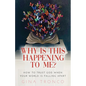 Why Is This Happening To Me?: How to Trust God When Your World Is Falling Apart - Paperback