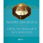 Madre Angelica Sobre Dios, Su Hogar Y Sus Angeles - Hardcover