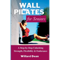 Wall Pilates for Seniors: A Step-by-Step Unlocking Strength, Flexibility & Endurance - Paperback