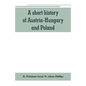 A short history of Austria-Hungary and Poland - Paperback