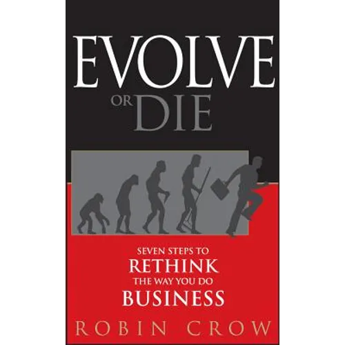 Evolve or Die: Seven Steps to Rethink the Way You Do Business - Hardcover