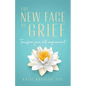The New Face of Grief: Transform pain into empowerment - Paperback