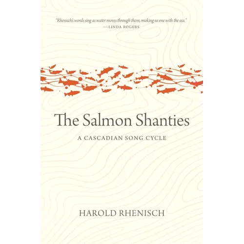 The Salmon Shanties: A Cascadian Song Cycle - Paperback