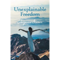 Unexplainable Freedom - Paperback