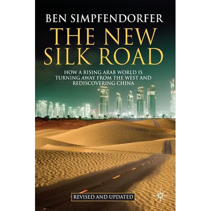 The New Silk Road: How a Rising Arab World Is Turning Away from the West and Rediscovering China - Paperback