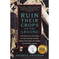 Ruin Their Crops on the Ground: The Politics of Food in the United States, from the Trail of Tears to School Lunch - Paperback
