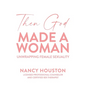 Then God Made A Woman: Unwrapping Female Sexuality - Paperback