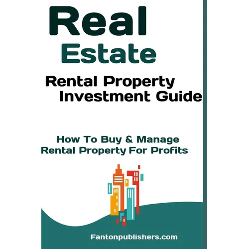 Real Estate: Rental Property Investment Guide: How To Buy & Manage Rental Property For Profits - Paperback