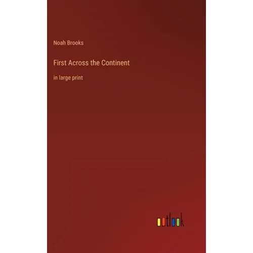 First Across the Continent: in large print - Hardcover