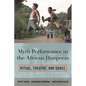 Myth Performance in the African Diasporas: Ritual, Theatre, and Dance - Hardcover