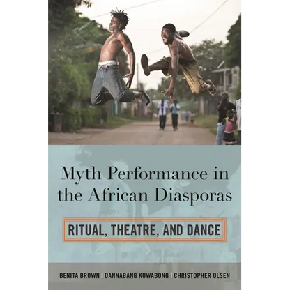 Myth Performance in the African Diasporas: Ritual, Theatre, and Dance - Hardcover