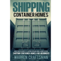 Shipping Container Homes: Understanding The Benefits to Shipping Container Homes in Under an Hour - Paperback